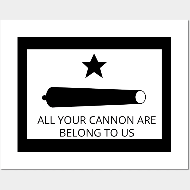 All your cannon are belong to us Texas Revolution Wall Art by GregFromThePeg